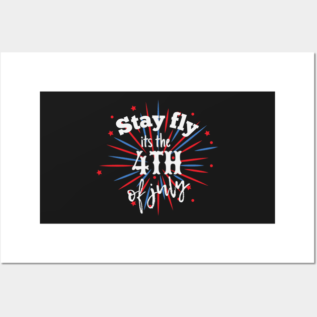 Stay fly its the 4th of july Wall Art by monicasareen